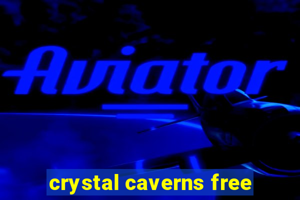 crystal caverns free