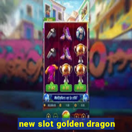 new slot golden dragon