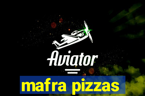 mafra pizzas