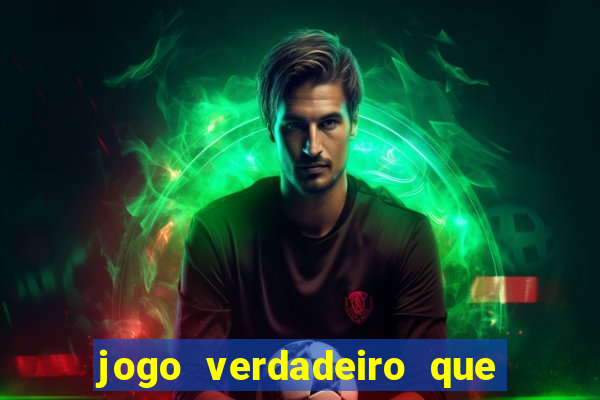 jogo verdadeiro que dá dinheiro