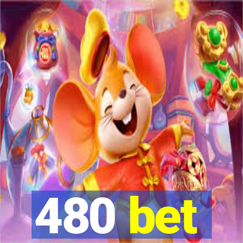 480 bet