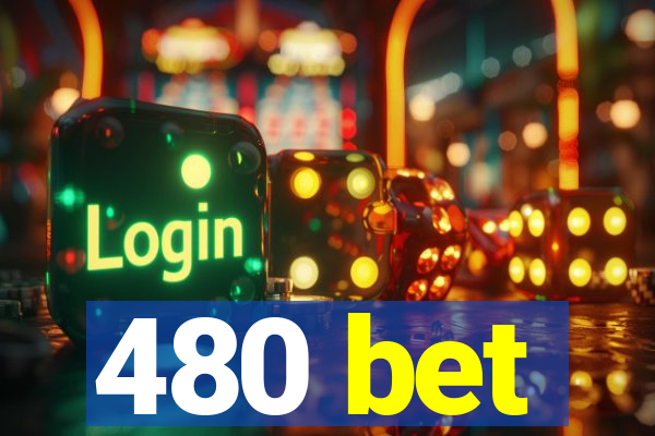 480 bet