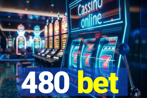 480 bet