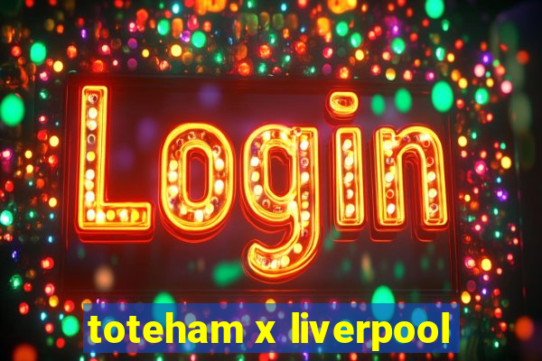 toteham x liverpool