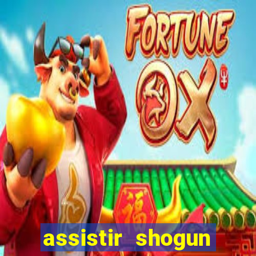 assistir shogun online gratis