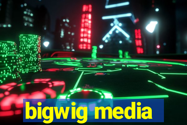 bigwig media