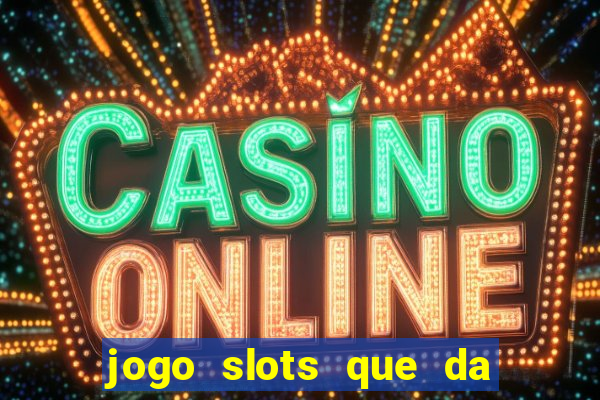 jogo slots que da bonus no cadastro