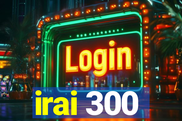 irai 300