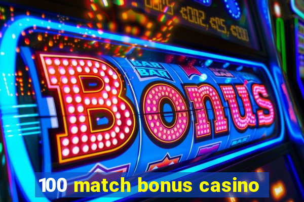 100 match bonus casino