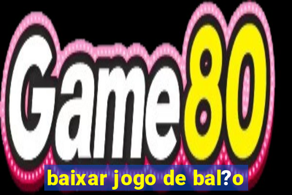 baixar jogo de bal?o