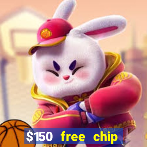 $150 free chip casinos 2021