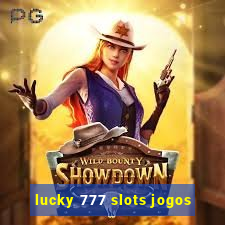 lucky 777 slots jogos