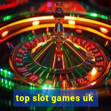 top slot games uk