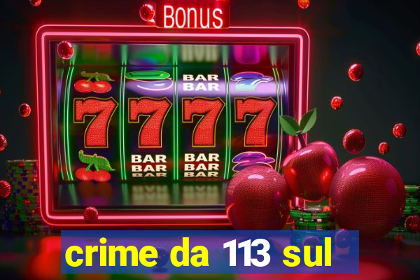 crime da 113 sul