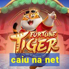 caiu na net