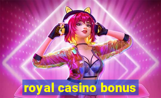 royal casino bonus