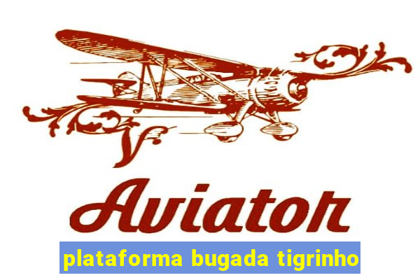 plataforma bugada tigrinho