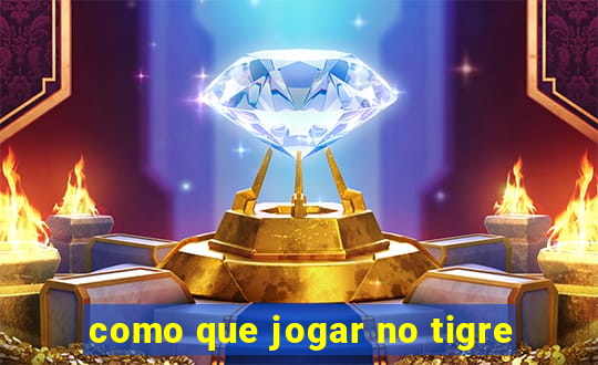 como que jogar no tigre