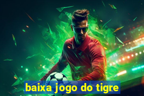 baixa jogo do tigre