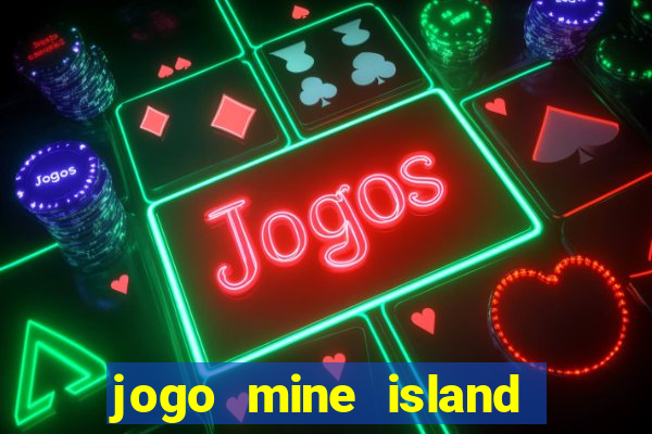 jogo mine island esporte da sorte