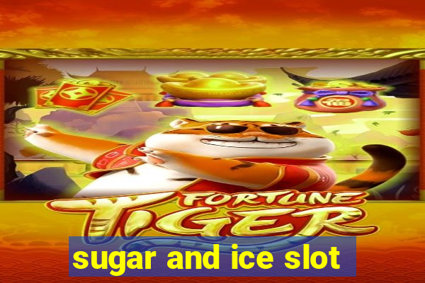 sugar and ice slot