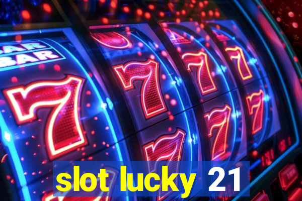 slot lucky 21