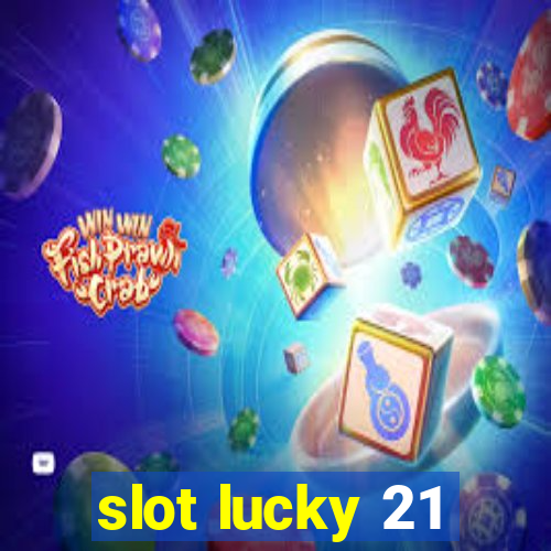 slot lucky 21