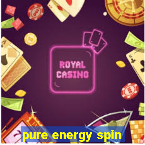 pure energy spin