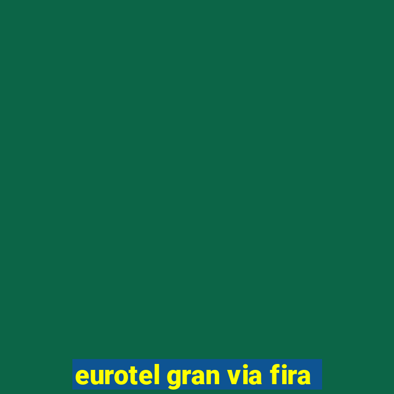 eurotel gran via fira