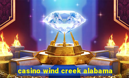 casino wind creek alabama