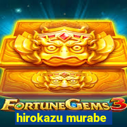 hirokazu murabe