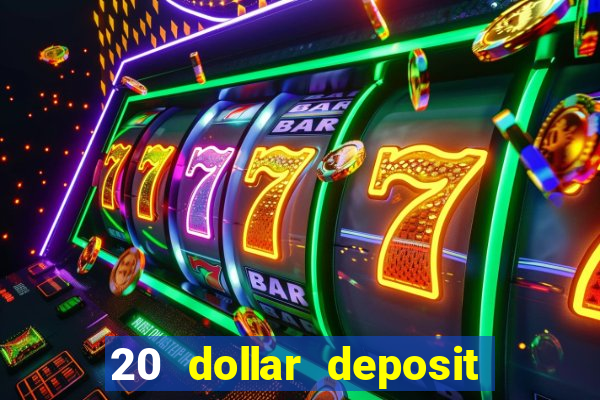 20 dollar deposit online casino