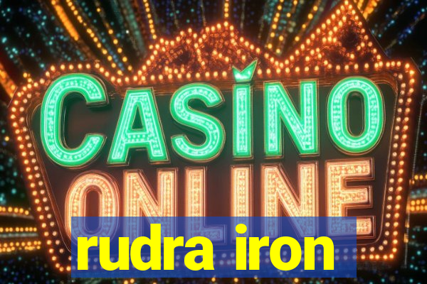 rudra iron