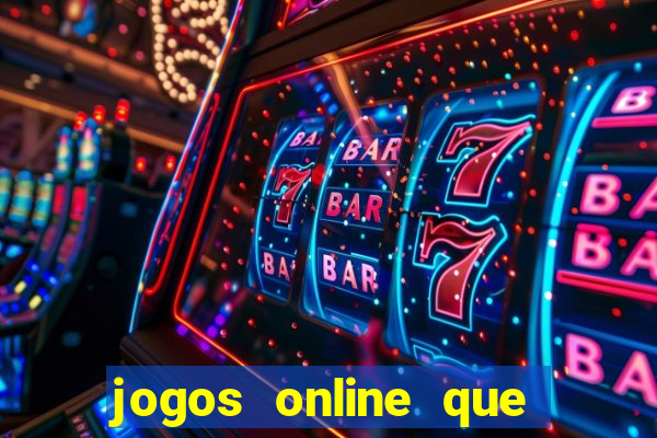 jogos online que da dinheiro