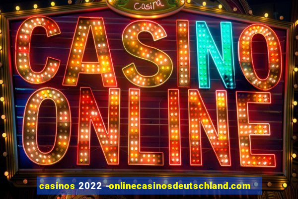 casinos 2022 -onlinecasinosdeutschland.com