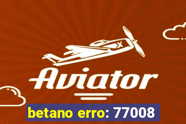 betano erro: 77008