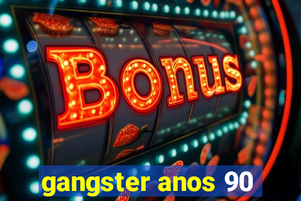 gangster anos 90