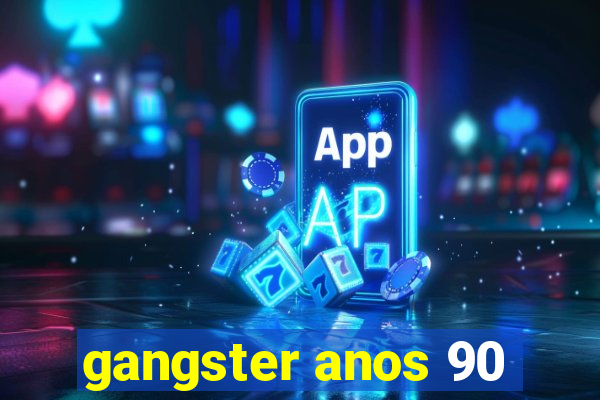 gangster anos 90