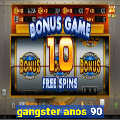 gangster anos 90