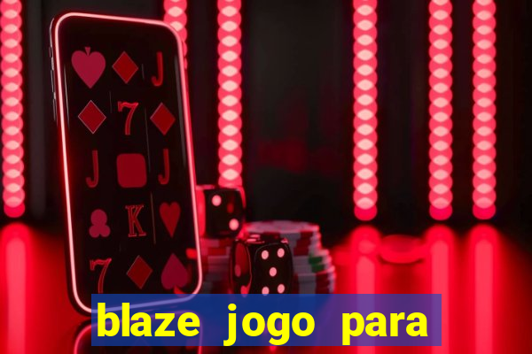 blaze jogo para ganhar dinheiro