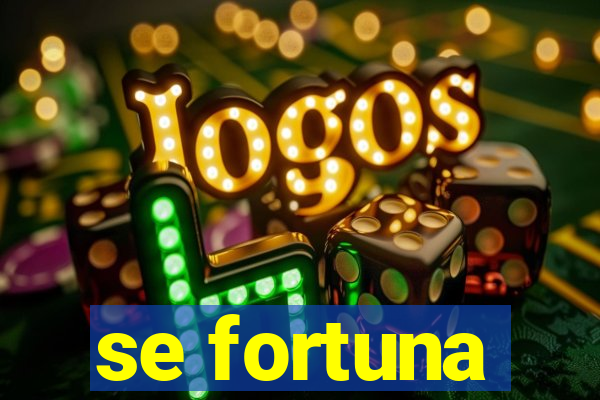 se fortuna