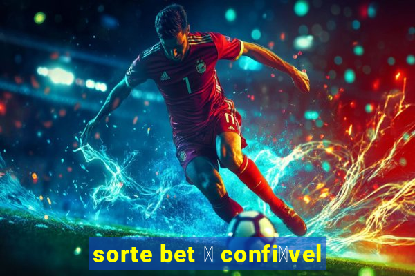 sorte bet 茅 confi谩vel