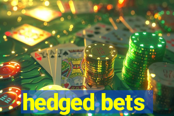 hedged bets