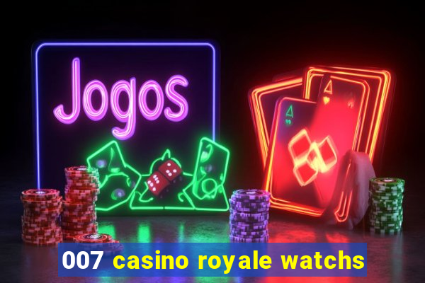 007 casino royale watchs