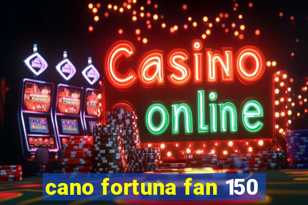 cano fortuna fan 150