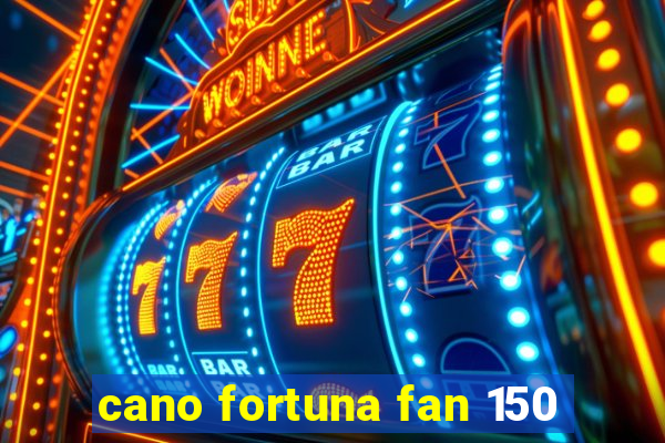 cano fortuna fan 150