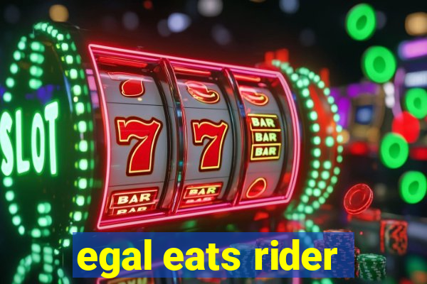 egal eats rider