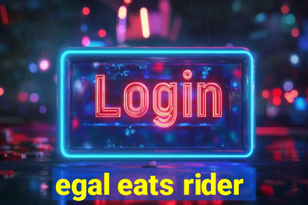 egal eats rider