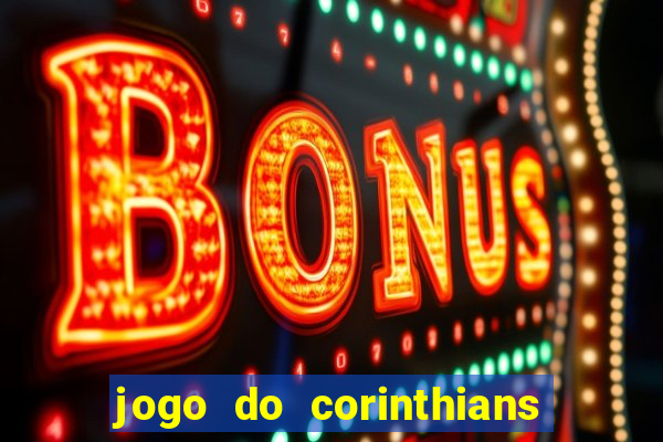 jogo do corinthians hoje quem ganha