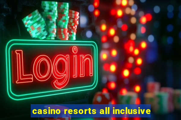 casino resorts all inclusive